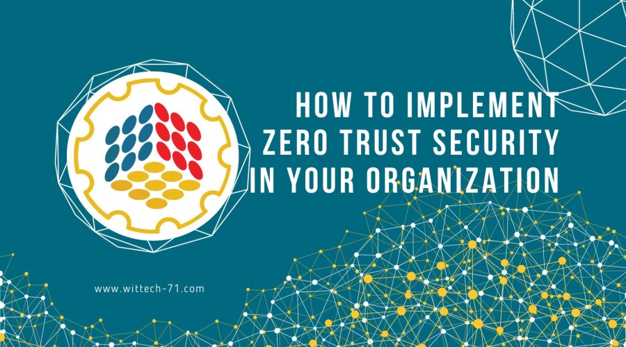 How to Implement Zero Trust Security in Your Organization