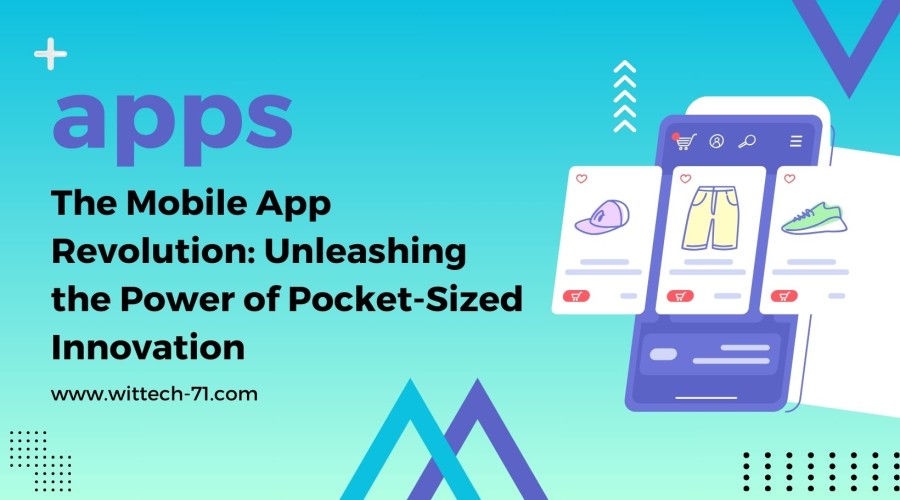 The Mobile App Revolution: Unleashing the Power of Pocket-Sized Innovation