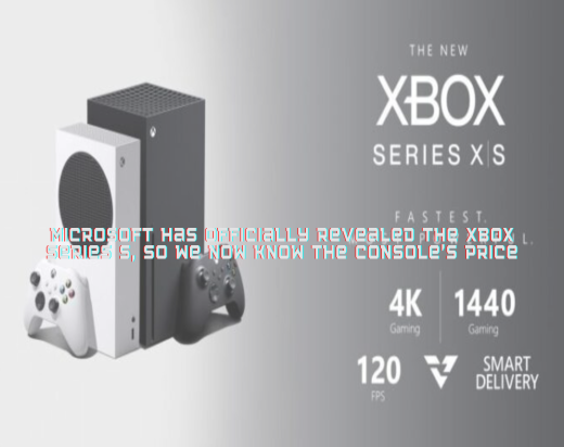 Microsoft has officially revealed The Xbox Series S, So We Now Know the Console’s Price