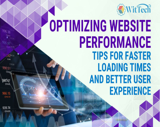 Optimizing Website Performance: Tips for Faster Loading Times and Better User Experience