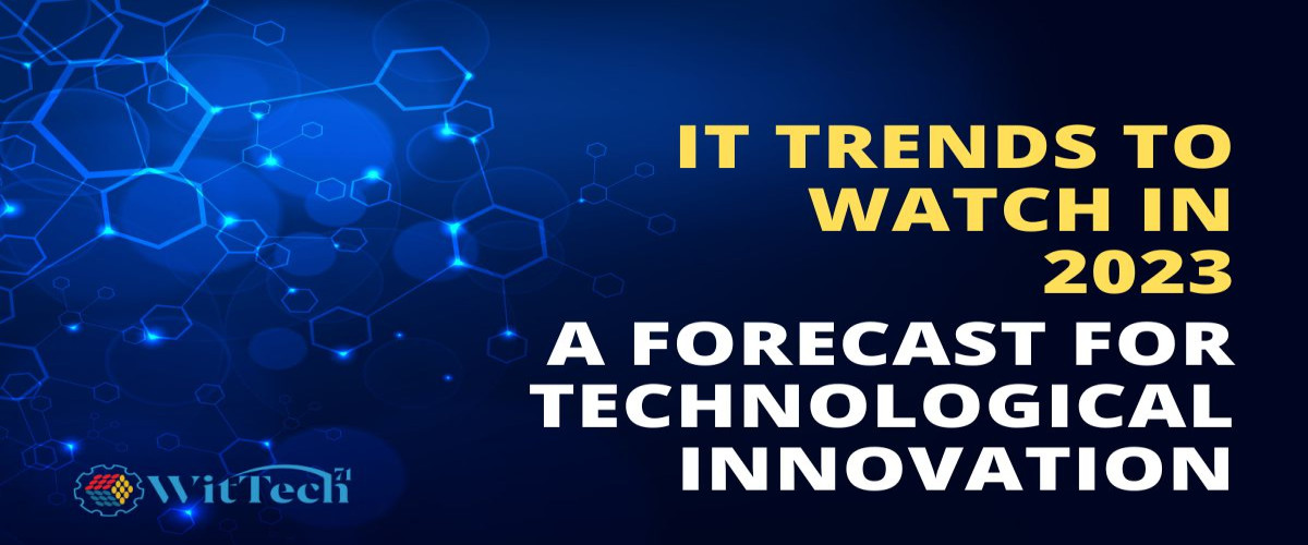 IT Trends to Watch in 2023: A Forecast for Technological Innovation